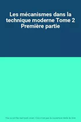 Couverture du produit · Les mécanismes dans la technique moderne Tome 2 Première partie