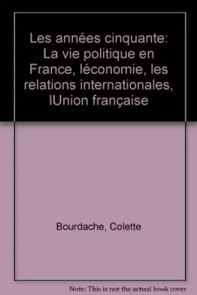 Couverture du produit · Les Années cinquante : La vie politique en France, l'économie, les relations internationales, l'Union française (Collection dir