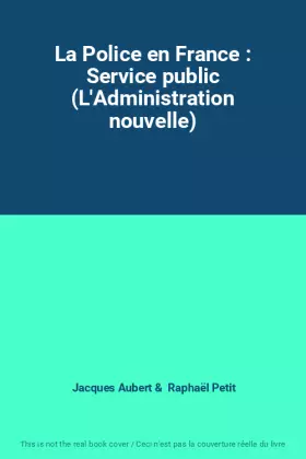 Couverture du produit · La Police en France : Service public (L'Administration nouvelle)