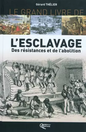 Couverture du produit · Le grand livre de l'esclavage : Des résistances et de l'abolition