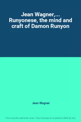 Couverture du produit · Jean Wagner,... Runyonese, the mind and craft of Damon Runyon