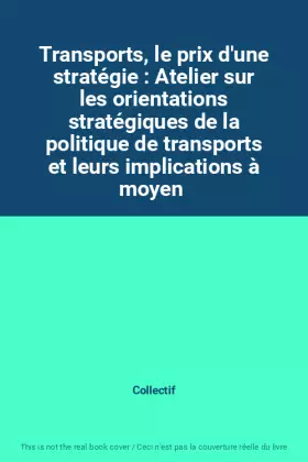 Couverture du produit · Transports, le prix d'une stratégie : Atelier sur les orientations stratégiques de la politique de transports et leurs implicat