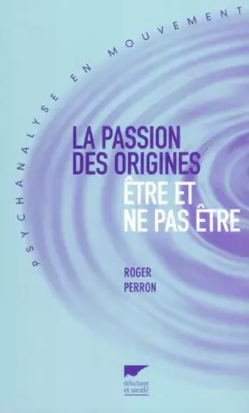Couverture du produit · La passion des origines : Etre et ne pas être