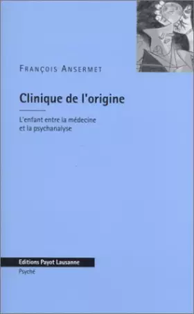 Couverture du produit · Clinique de l'origine. L'enfant entre la médecine et la psychanalyse