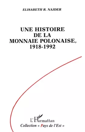 Couverture du produit · Une histoire de la monnaie polonaise, 1918-1992: Contrôle des changes et convertibilité