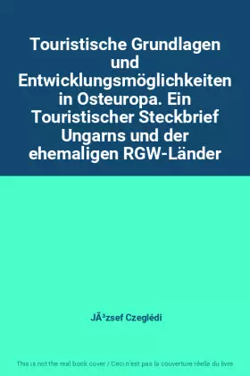 Couverture du produit · Touristische Grundlagen und Entwicklungsmöglichkeiten in Osteuropa. Ein Touristischer Steckbrief Ungarns und der ehemaligen RGW