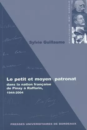 Couverture du produit · Le petit et moyen patronat dans la nation française, de Pinay à Raffarin, 1944-2004