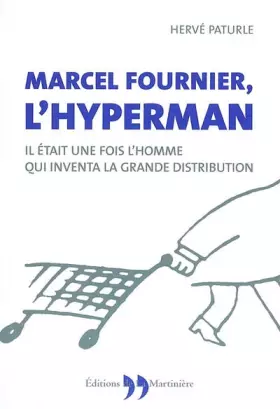 Couverture du produit · Marcel Fournier, l'Hyperman: Il était une fois l'homme qui inventa la grande distribution