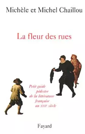 Couverture du produit · LA FLEUR DES RUES. Petit guide pédestre de la littérature française au XVIIème siècle