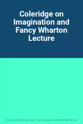 Couverture du produit · Coleridge on Imagination and Fancy Wharton Lecture