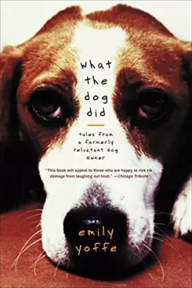 Couverture du produit · What the Dog Did: Tales from a Formerly Reluctant Dog Owner