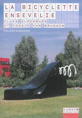 Couverture du produit · La bicyclette ensevelie : Claes Oldenburg et Coosje Van Bruggen