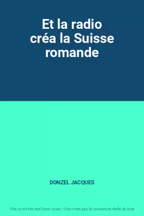 Couverture du produit · Et la radio créa la Suisse romande