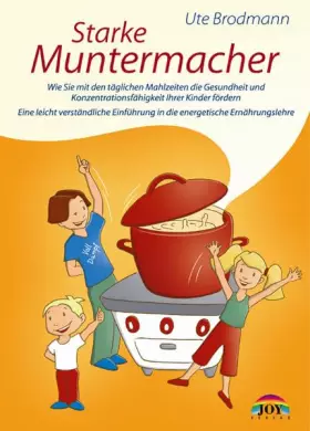 Couverture du produit · Starke Muntermacher: Wie Sie mit den täglichen Mahlzeiten die Gesundheit und Lebenskraft Ihrer Kinder fördern