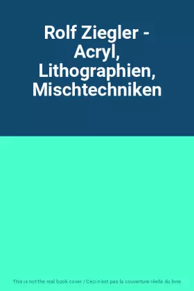 Couverture du produit · Rolf Ziegler - Acryl, Lithographien, Mischtechniken