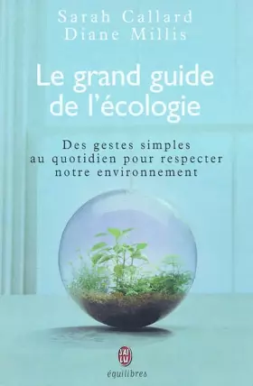 Couverture du produit · Le grand guide de l'écologie : Des gestes simples au quotidien pour respecter notre environnement