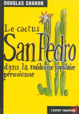 Couverture du produit · Le Cactus San Pedro dans la médecine populaire péruvienne