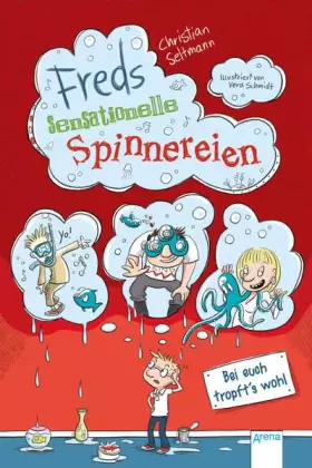 Couverture du produit · Freds sensationelle Spinnereien (2). Bei euch tropft's wohl!