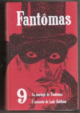 Couverture du produit · Fantomas. tome 9. XVII. le mariage de fantomas. XVIII. l' assassin de lady beltham