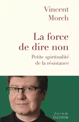 Couverture du produit · La force de dire non. Petite spiritualité de la résistance