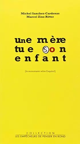 Couverture du produit · Une mère tue son enfant : La monomanie selon Esquirol
