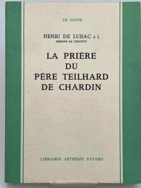 Couverture du produit · La prière du Père Teilhard de Chardin. Note sur l'apologétique teilhardienne