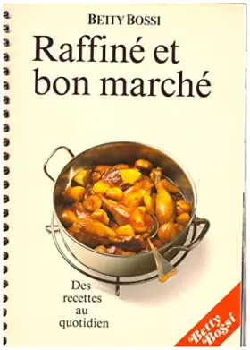 Couverture du produit · raffiné et bon marché des recettes au quotidien Betty Bossi
