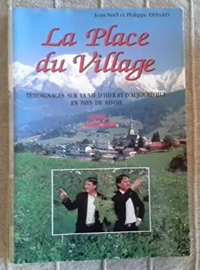 Couverture du produit · La Place du Village : Tome 1, Témoignages sur la vie d'hier et d'aujourd'hui en Pays de Savoie