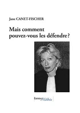 Couverture du produit · Mais Comment Pouvez Vous les Defendre ?