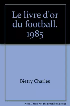 Couverture du produit · Le livre d'or du football. 1985