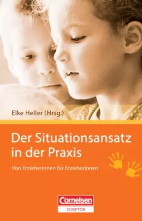 Der Situationsansatz in der Praxis: Von Erzieherinnen für Erzieherinnen - Heller. Dr. Elke