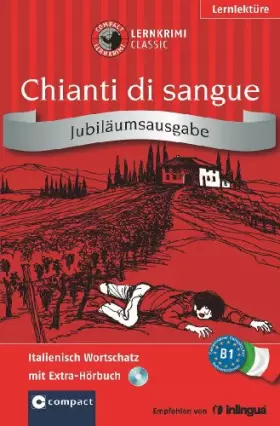 Chianti di sangue. Compact Lernkrimi: Italienisch Wortschatz - Niveau B1. Jubiläumsausgabe mit extra Hörbuch auf CD -  Roberta Rossi et Compact Redaktion