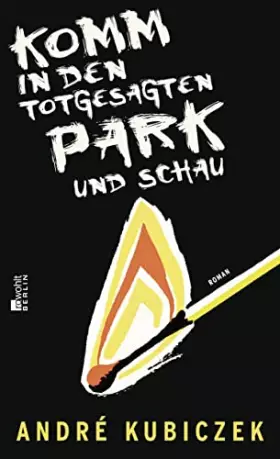 Komm in den totgesagten Park und schau -  André Kubiczek