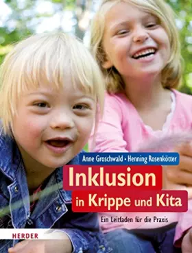 Inklusion in Krippe und Kita: Ein Leitfaden für die Praxis -  Anne Groschwald et  Henning Rosenkötter