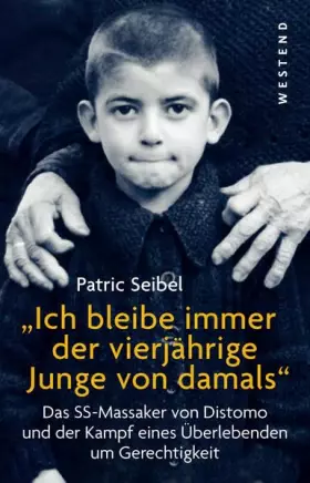 Couverture du produit · Ich bleibe immer der vierjährige Junge von damals: Das SS-Massaker von Distomo und der Kampf eines Überlebenden um Gerechtigkei