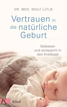 Couverture du produit · Vertrauen in die natürliche Geburt: Gelassen und entspannt in den Kreißsaal