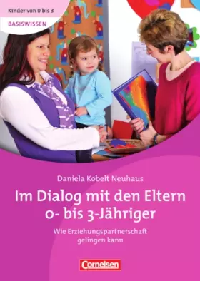 Couverture du produit · Kinder von 0 bis 3 - Basiswissen: Im Dialog mit den Eltern 0- bis 3-Jähriger. Wie Erziehungspartnerschaft gelingen kann