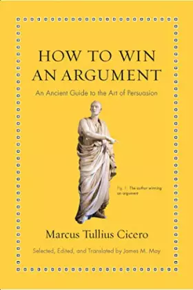 Couverture du produit · How to Win an Argument: An Ancient Guide to the Art of Persuasion (Ancient Wisdom for Modern Readers)