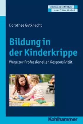 Couverture du produit · Bildung in der Kinderkrippe: Wege zur Professionellen Responsivität (Entwicklung und Bildung in der Frühen Kindheit)