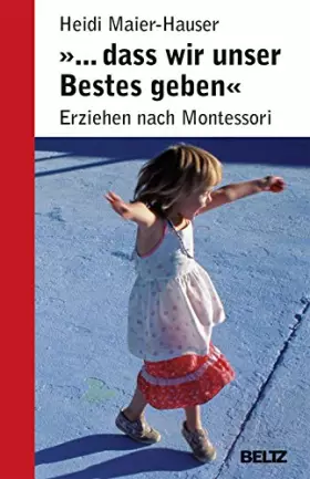 Couverture du produit · »... dass wir unser Bestes geben«: Erziehen nach Montessori (Ratgeber)