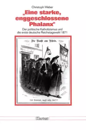 Couverture du produit · Eine starke, enggeschlossene Phalanx: Der politische Katholizismus und die erste Reichstagswahl 1871 (Düsseldorfer Schriften zu