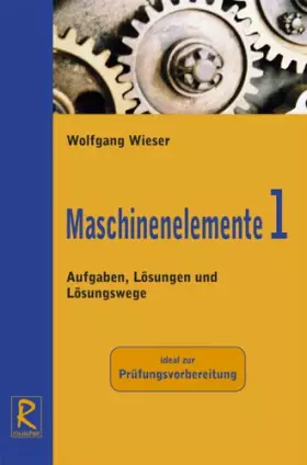Couverture du produit · Maschinenelemente 1: Aufgaben, Lösungen und Lösungswege