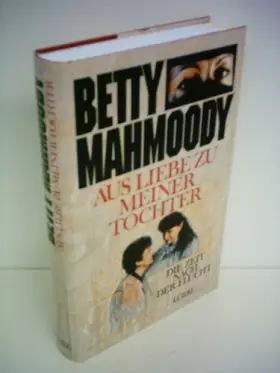 Couverture du produit · Betty Mahmoody: Aus Liebe zu meiner Tochter - Die Zeit nach der Flucht