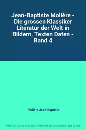 Couverture du produit · Jean-Baptiste Molière - Die grossen Klassiker Literatur der Welt in Bildern, Texten Daten - Band 4
