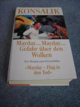 Couverture du produit · Mayday...Mayday... Gefahr über den Wolken (Der Roman zum Fernsehfilm) - Heinz G. Konsalik