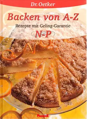 Couverture du produit · Dr. Oetker Backen von A - Z : Rezepte mit Geling-Garantie N - P