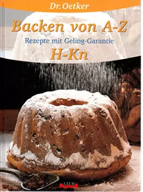 Couverture du produit · Dr. Oetker Backen von A - Z : Rezepte mit Geling-Garantie H - Kn