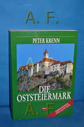 Couverture du produit · Die Oststeiermark: Ihre Kunstwerke, historischen Lebensformen und Siedlungsformen