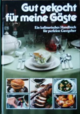 Couverture du produit · Gut gekocht für meine Gäste: Ein kulinarisches Handbuch für perfekte Gastgeber