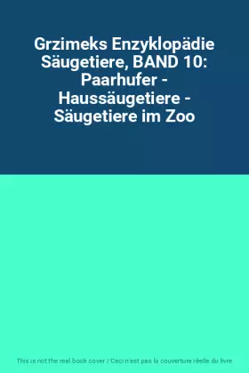 Couverture du produit · Grzimeks Enzyklopädie Säugetiere, BAND 10: Paarhufer - Haussäugetiere - Säugetiere im Zoo